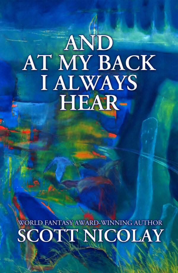 And at My Back I Always Hear by Scott Nicolay