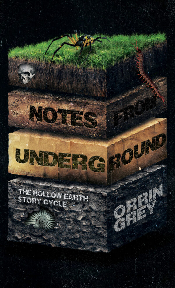 Notes from Underground: The Hollow Earth Story Cycle by Orrin Grey